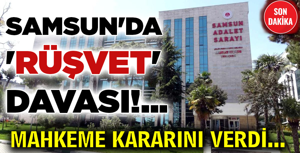 SAMSUN’DA ‘RÜŞVET’ DAVASI!…