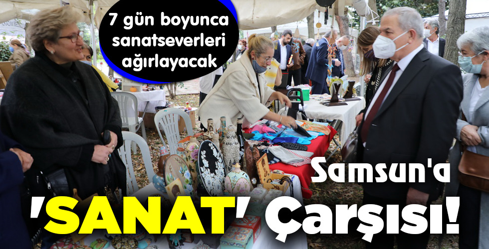 Samsun’a ‘SANAT’ Çarşısı!