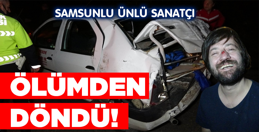 ÖLÜMDEN DÖNDÜ!