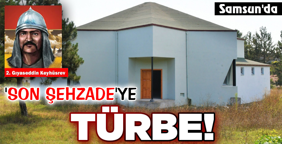 ‘SON ŞEHZADE’YE TÜRBE!