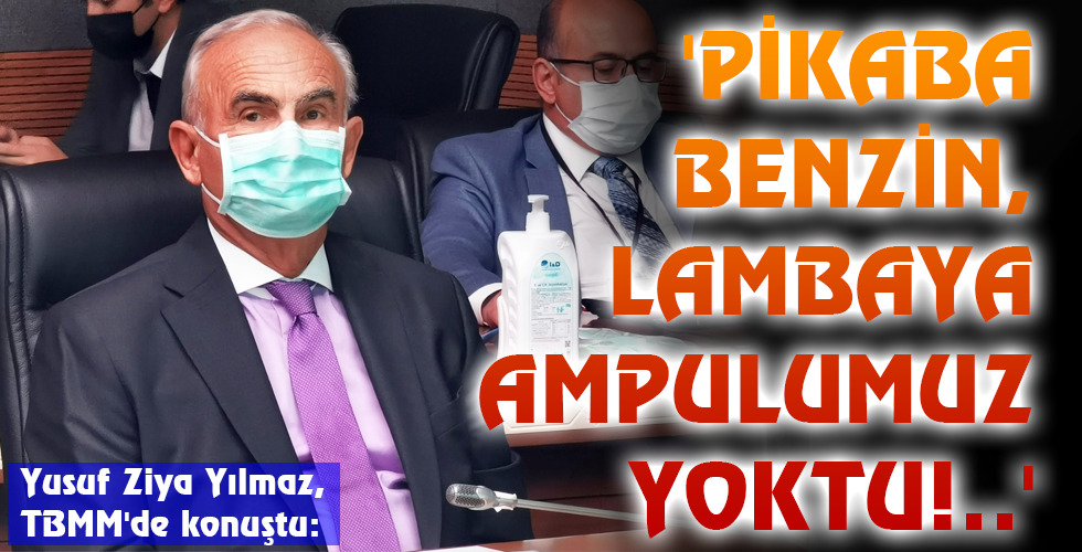 ‘PİKABA BENZİN, LAMBAYA AMPULUMUZ YOKTU!..’