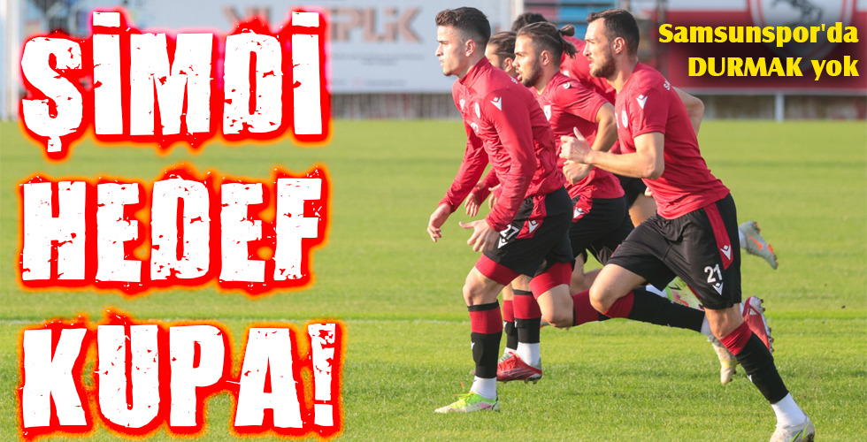 ŞİMDİ HEDEF KUPA!