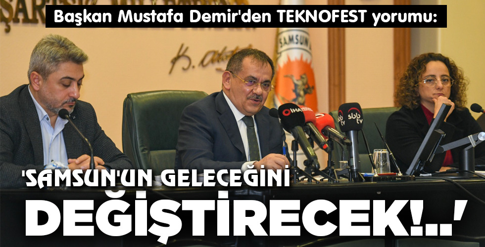 ‘SAMSUN’UN GELECEĞİNİ DEĞİŞTİRECEK!..’