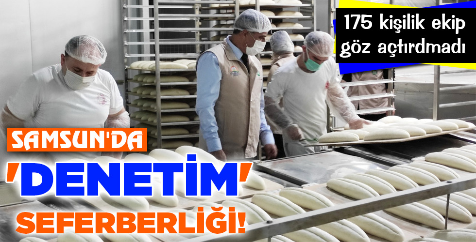 SAMSUN’DA ‘DENETİM’ SEFERBERLİĞİ!