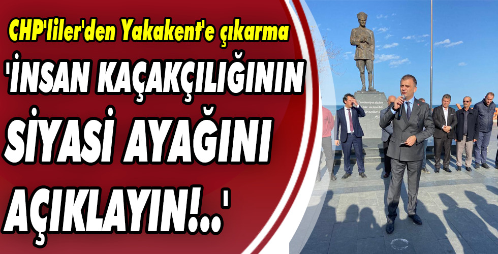 ‘İNSAN KAÇAKÇILIĞININ SİYASİ AYAĞINI AÇIKLAYIN!..’