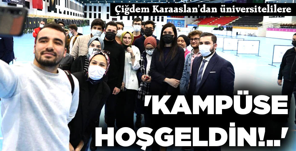 ‘KAMPÜSE HOŞGELDİN!..’