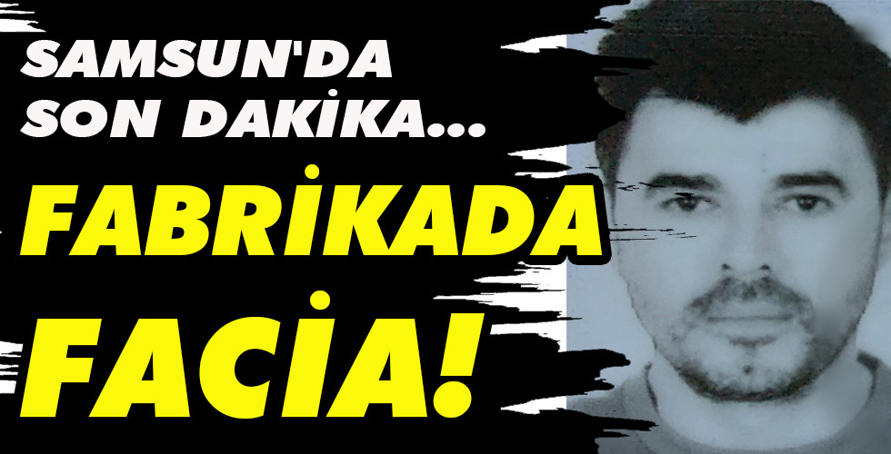 FABRİKADA FACİA!