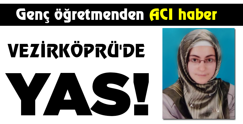 VEZİRKÖPRÜ’DE YAS!