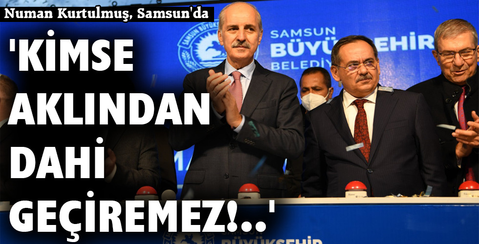 ‘KİMSE AKLINDAN DAHİ GEÇİREMEZ!..’