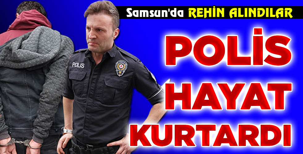 POLİS HAYAT KURTARDI