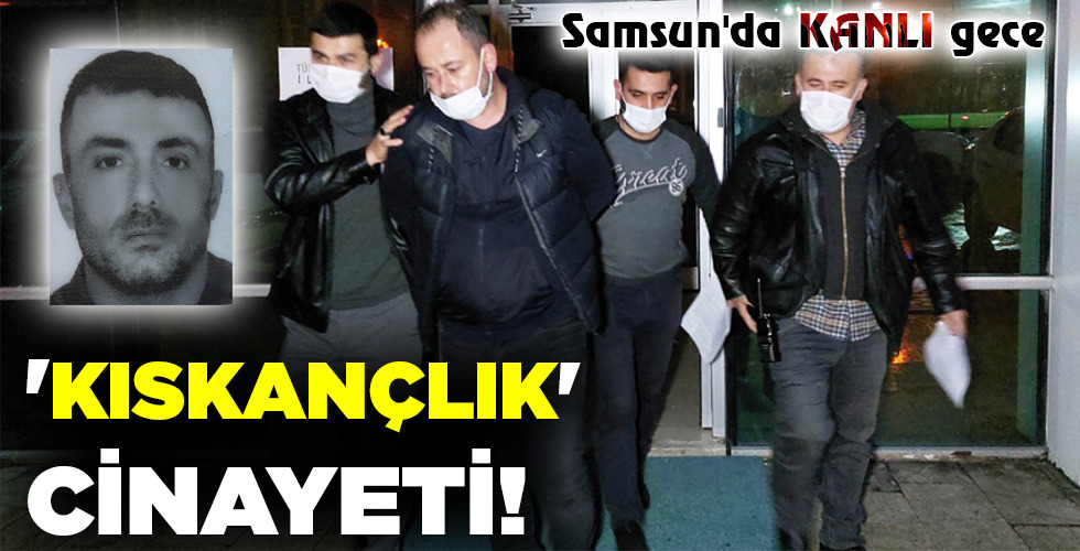 ‘KISKANÇLIK’ CİNAYETİ!