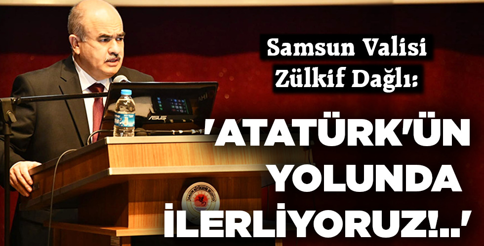 ‘ATATÜRK’ÜN YOLUNDA İLERLİYORUZ!..’