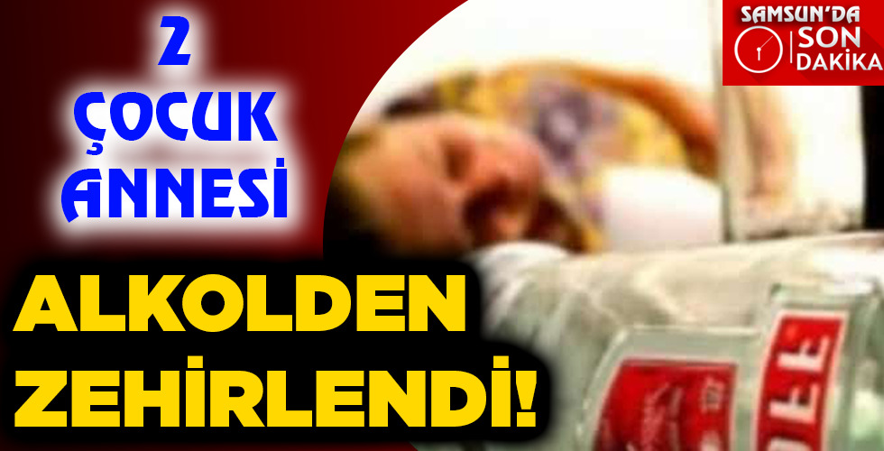 ALKOLDEN ZEHİRLENDİ!