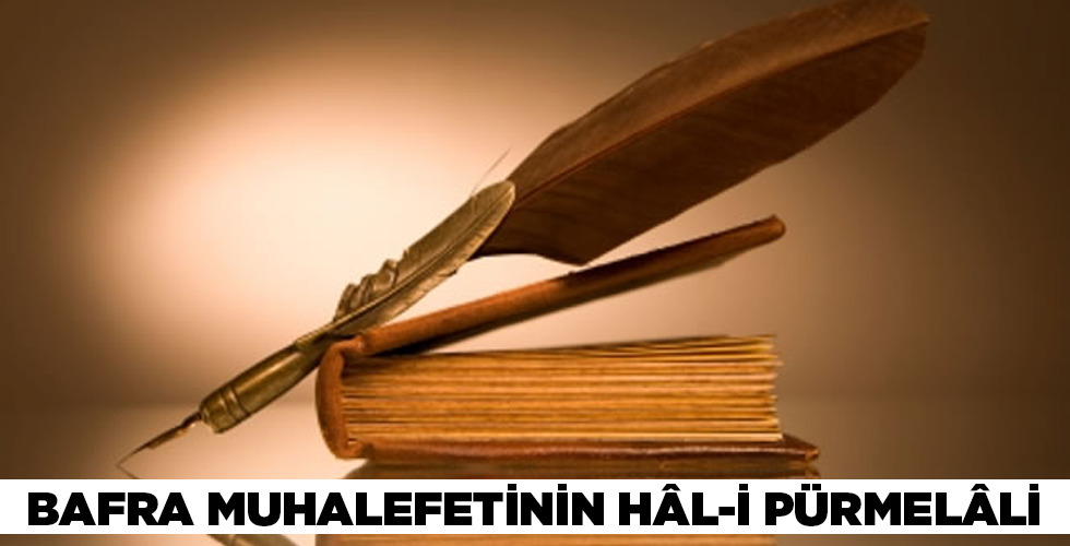 BAFRA MUHALEFETİNİN HÂL-İ PÜRMELÂLİ