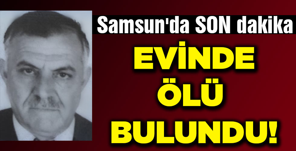 EVİNDE ÖLÜ BULUNDU!