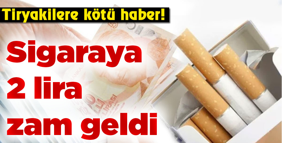 Sigaraya 2 lira zam geldi