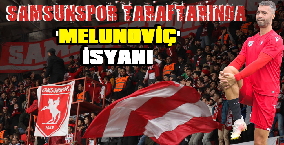 ‘MELUNOVİÇ’ İSYANI