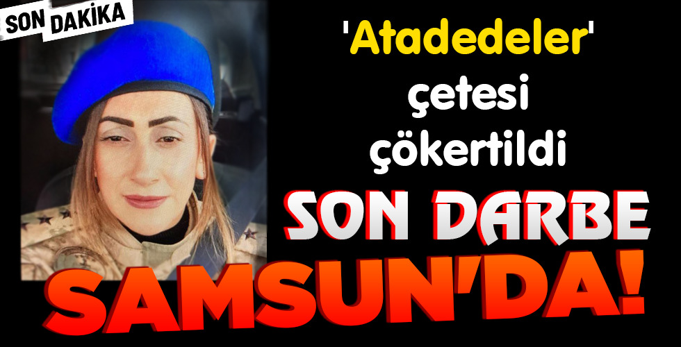 SON DARBE SAMSUN’DA!