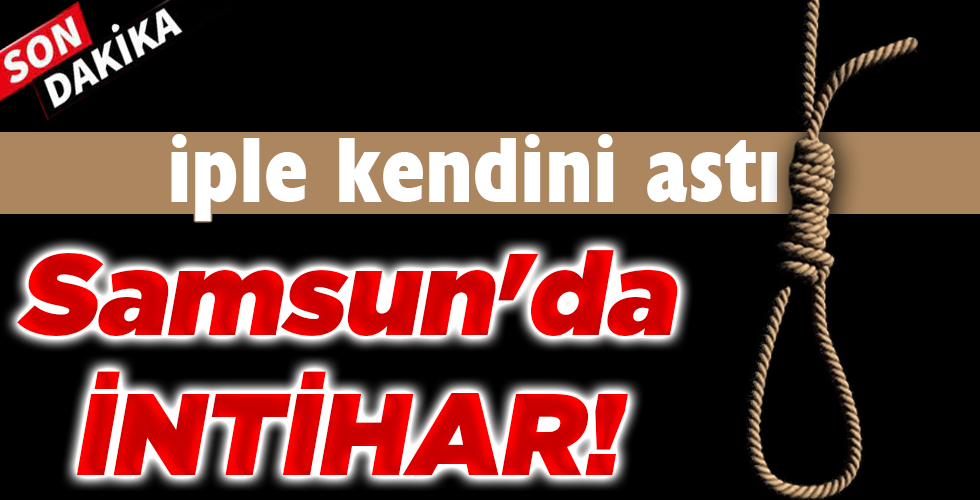 Samsun’da İNTİHAR!