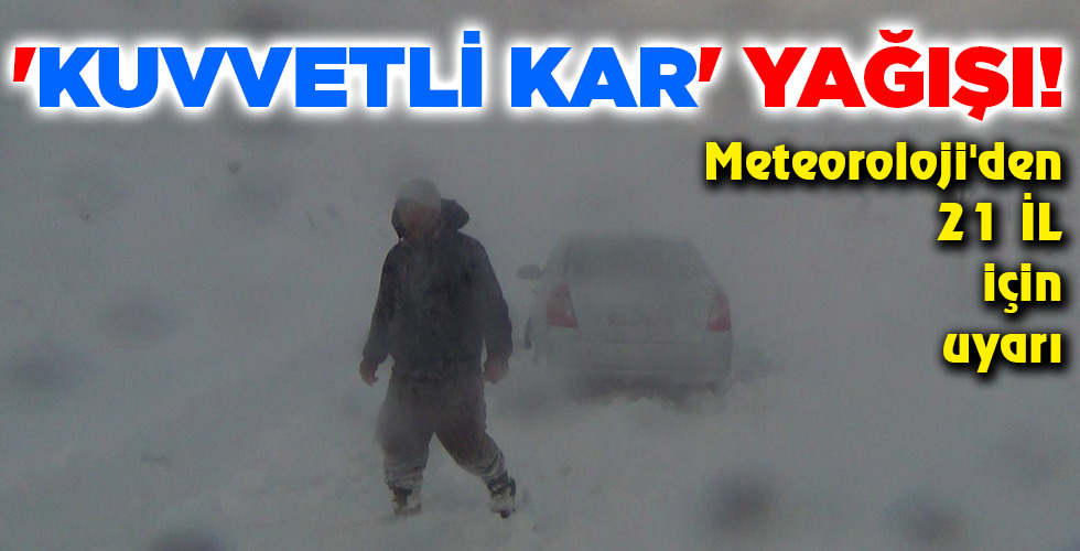 ‘KUVVETLİ KAR’ YAĞIŞI!