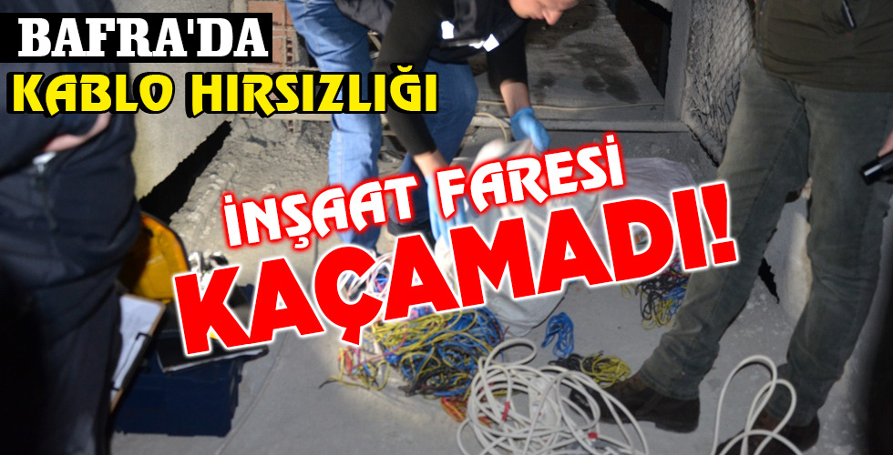 İNŞAAT FARESİ KAÇAMADI!