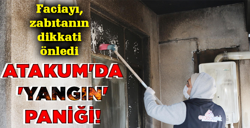 ATAKUM’DA ‘YANGIN’ PANİĞİ!
