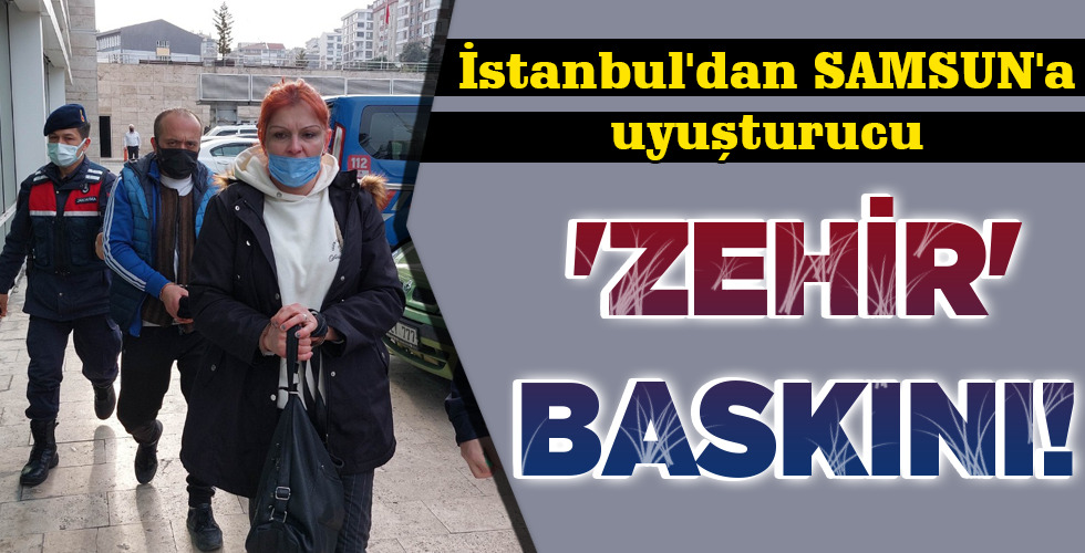 ‘ZEHİR’ BASKINI!