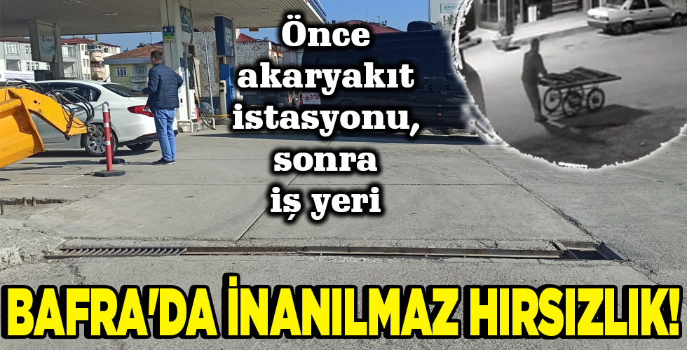 BAFRA’DA İNANILMAZ HIRSIZLIK!