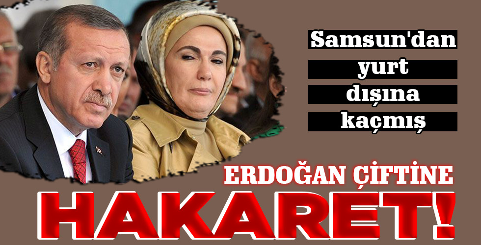 ERDOĞAN ÇİFTİNE HAKARET!
