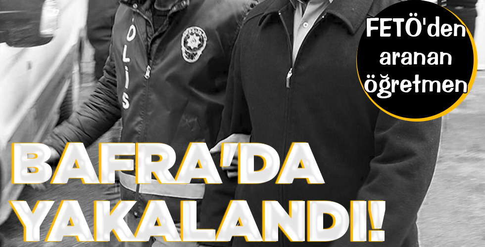 BAFRA’DA YAKALANDI!