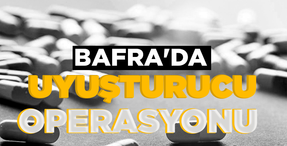 BAFRA’DA UYUŞTURUCU OPERASYONU