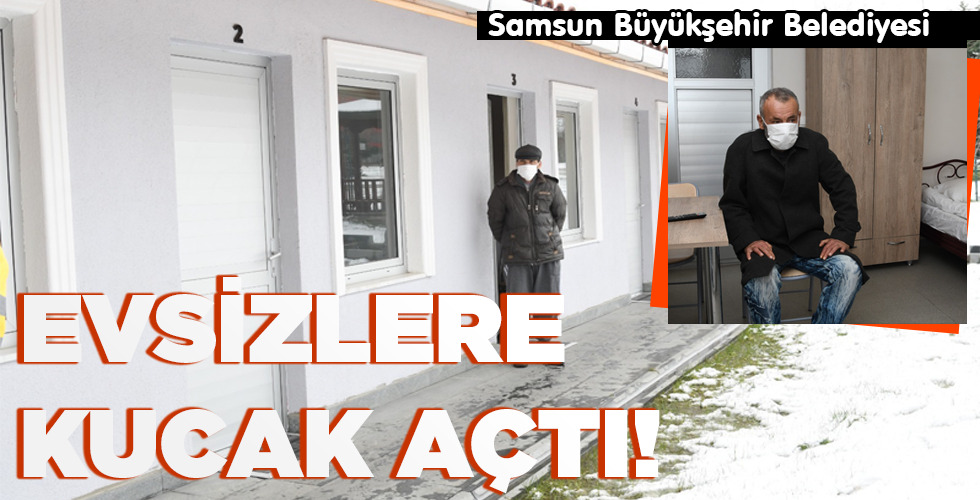 EVSİZLERE KUCAK AÇTI!