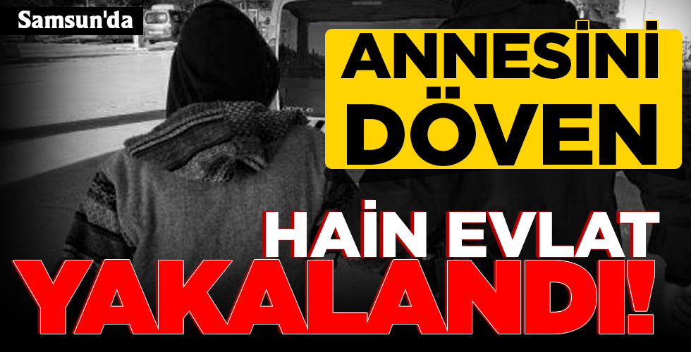 HAİN EVLAT YAKALANDI!