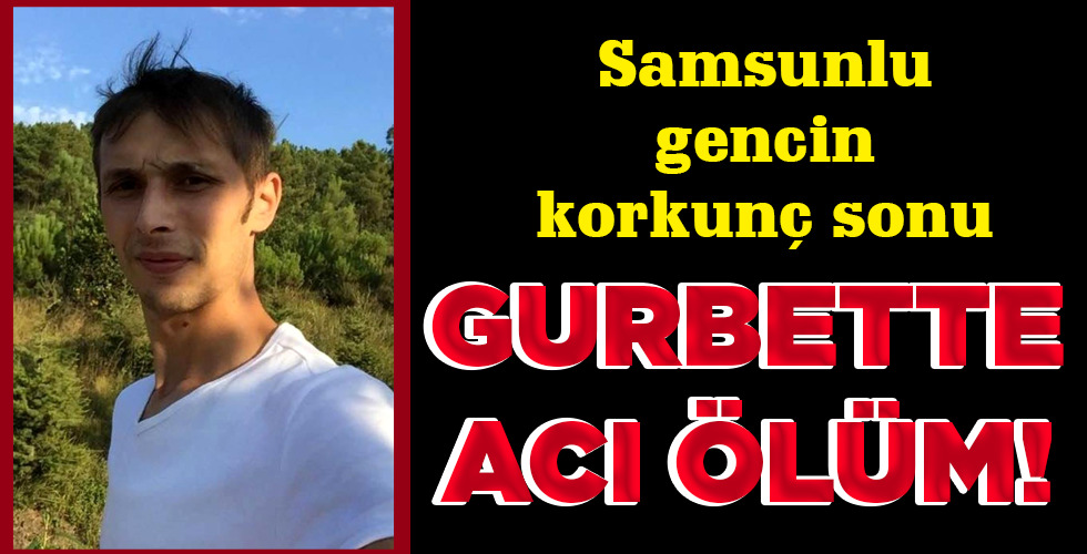 GURBETTE ACI ÖLÜM!