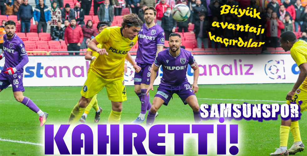 SAMSUNSPOR KAHRETTİ!