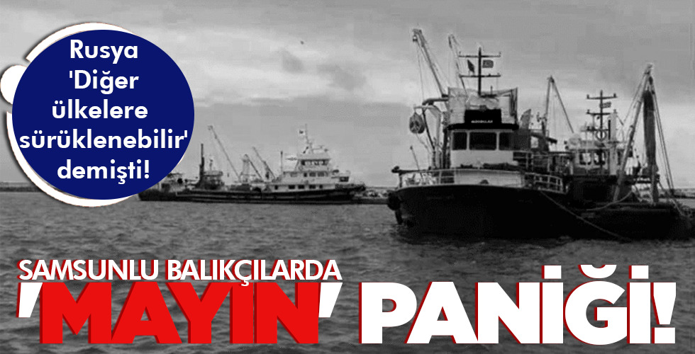 SAMSUNLU BALIKÇILARDA ‘MAYIN’ PANİĞİ!