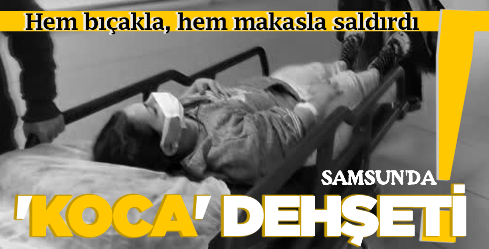 SAMSUN’DA ‘KOCA’ DEHŞETİ!