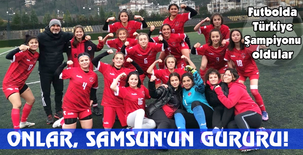 ONLAR, SAMSUN’UN GURURU!