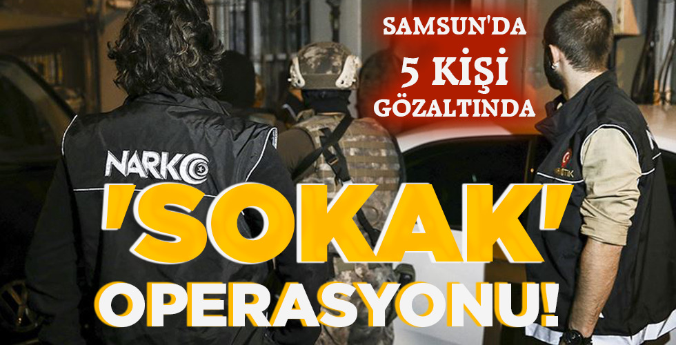 ‘SOKAK’ OPERASYONU!