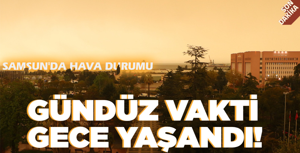 GÜNDÜZ VAKTİ GECE YAŞANDI!