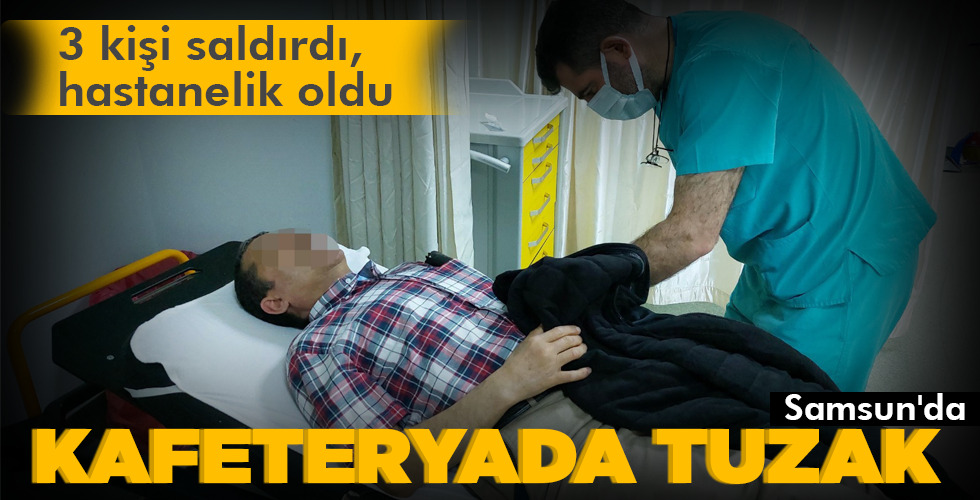 Samsun’da KAFETERYADA TUZAK