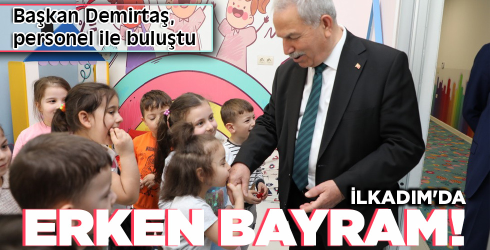 İLKADIM’DA ERKEN BAYRAM!