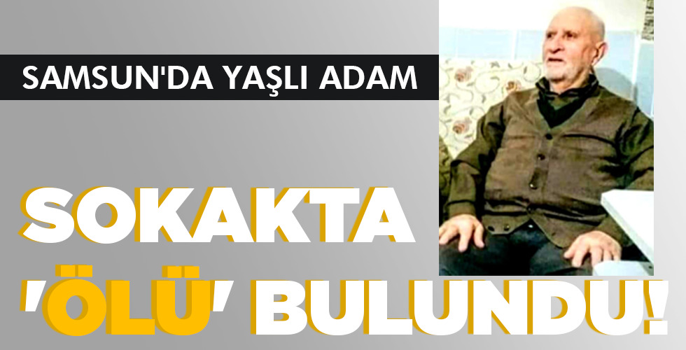 SOKAKTA ‘ÖLÜ’ BULUNDU!