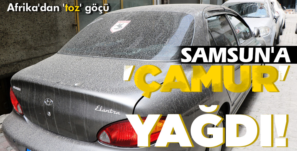 SAMSUN’A  ‘ÇAMUR’   YAĞDI!