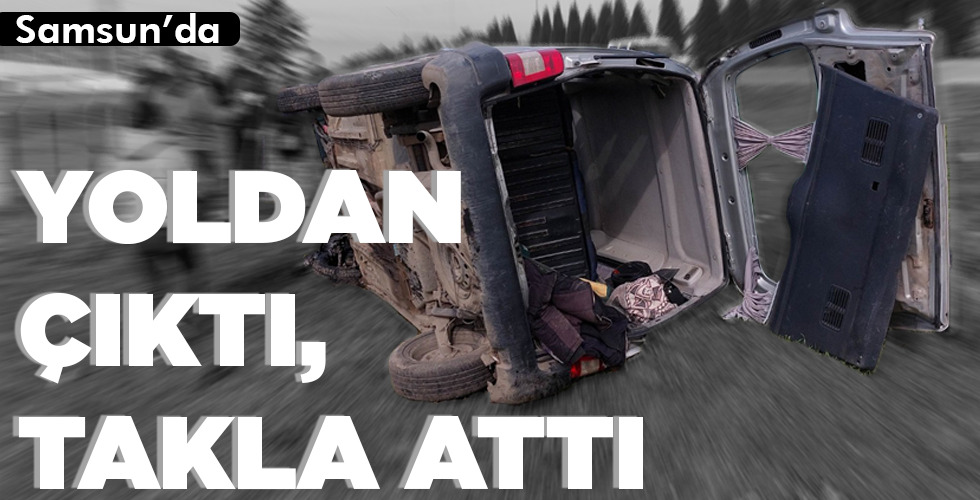 YOLDAN ÇIKTI, TAKLA ATTI