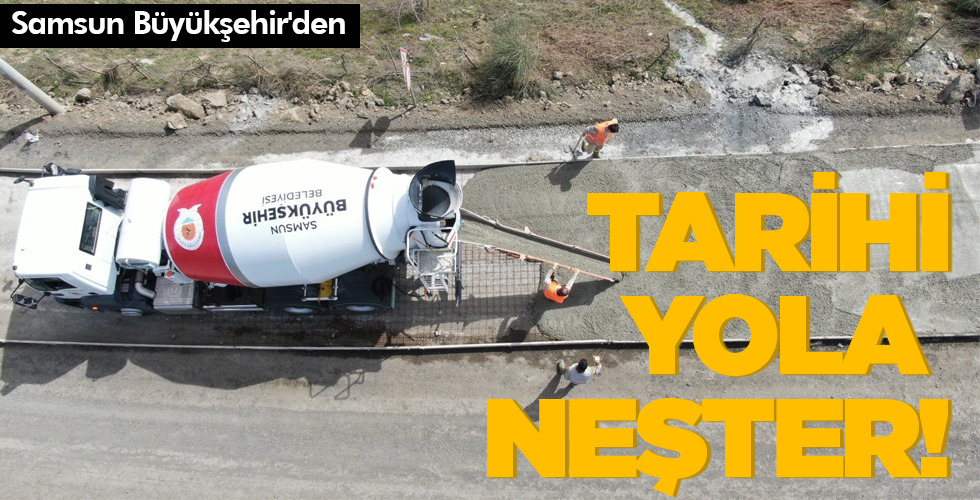 TARİHİ YOLA NEŞTER!