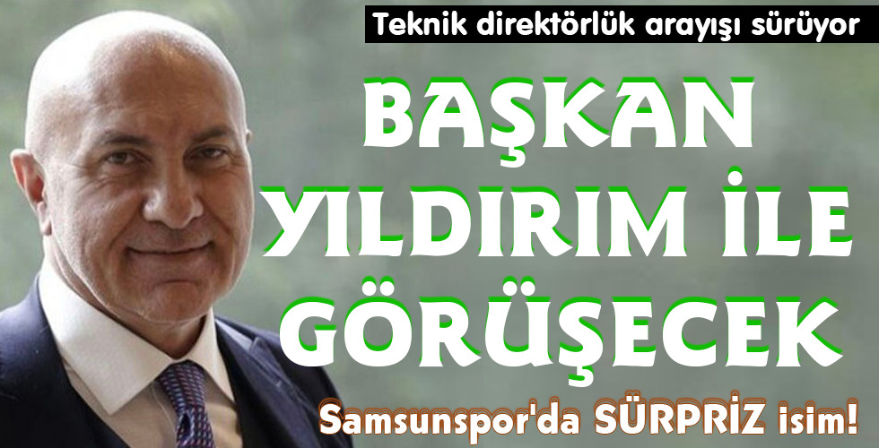 BAŞKAN YILDIRIM İLE GÖRÜŞECEK