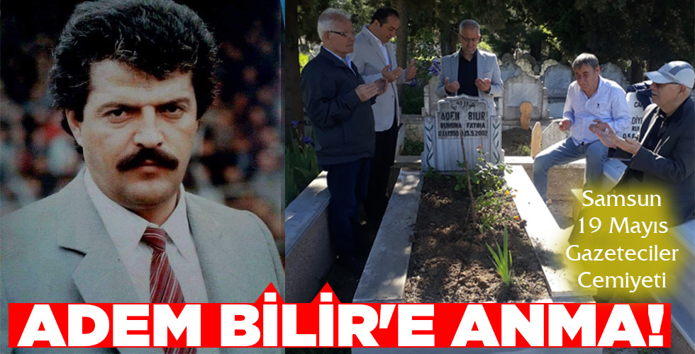 ADEM BİLİR’E ANMA!