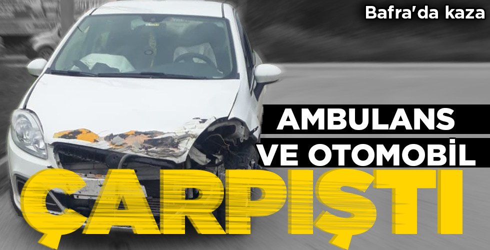 AMBULANS VE OTOMOBİL ÇARPIŞTI