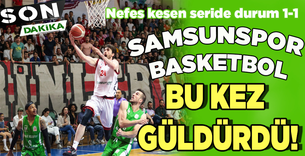 SAMSUNSPOR BASKETBOL BU KEZ GÜLDÜRDÜ!